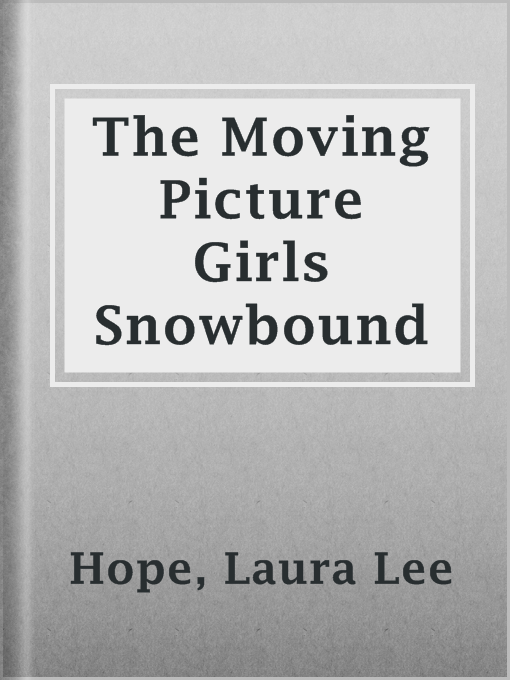 Title details for The Moving Picture Girls Snowbound by Laura Lee Hope - Available